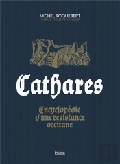 Cathares : Encyclopédie D'Une Révolte Occitane