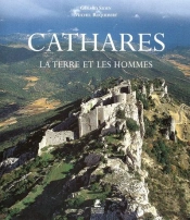 Cathares ; La Terre Et Les Hommes