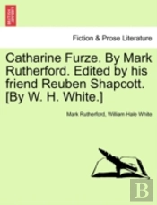 Catharine Furze. By Mark Rutherford. Edi
