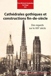 Cathédrales Gothiques Et Constructions Fin De Siècle ; Des Regards Sur Le Xixe Siècle