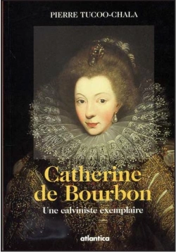 Bertrand.pt - Catherine De Bourbon ; Une Calviniste Exemplaire