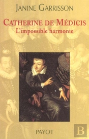 Catherine De Médicis ; L'Impossible Harmonie