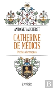 Catherine De Medicis - Petites Chroniques