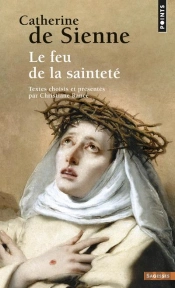 Catherine De Sienne ; Le Feu De La Sainteté
