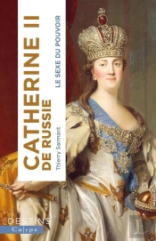 Catherine Ii De Russie : Le Sexe Du Pouvoir