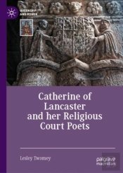 Catherine Of Lancaster And Her Religious Court Poets