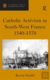 Catholic Activism In South-West France, 1540â€“1570