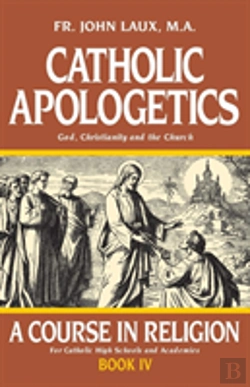 Bertrand.pt - Catholic Apologetics: A Course In Religion - Book Iv