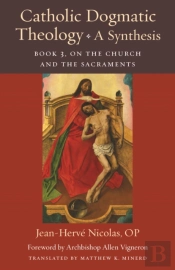 Catholic Dogmatic Theology: A Synthesis Book 3