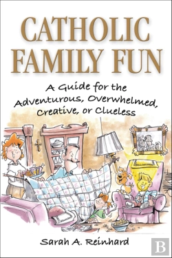 Bertrand.pt - Catholic Family Fun: A Guide For The Adventurous, Overwhelmed, Creative, Or Clueless