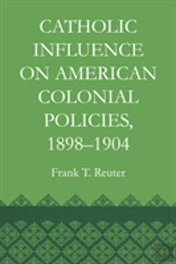 Bertrand.pt - Catholic Influence On American Colonial Policies, 1898-1904