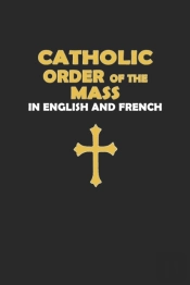 Catholic Order Of The Mass In English And French (Black Cover Edition)