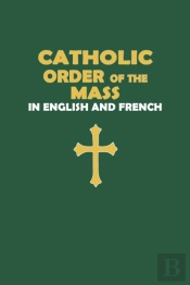 Catholic Order Of The Mass In English And French (Green Cover Edition)
