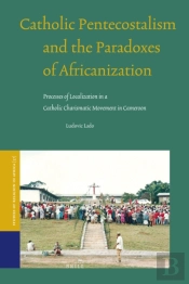 Catholic Pentecostalism And The Paradoxes Of Africanization