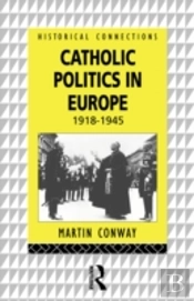 Catholic Politics In Europe, 1918-1945