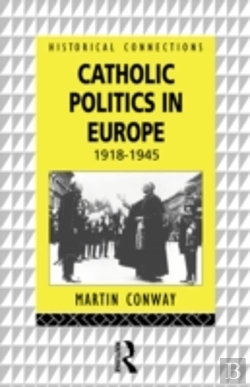 Bertrand.pt - Catholic Politics In Europe, 1918-1945