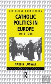 Catholic Politics In Europe, 1918-1945