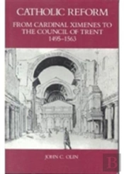 Catholic Reform From Cardinal Ximenes To The Council Of Trent, 1495-1563: