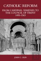 Catholic Reform From Cardinal Ximenes To The Council Of Trent, 1495-1563:
