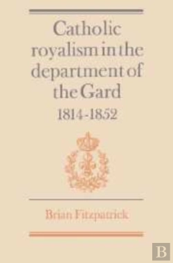 Bertrand.pt - Catholic Royalism In The Department Of The Gard 1814-1852