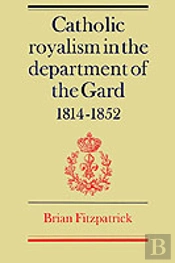 Catholic Royalism In The Department Of The Gard 1814â€“1852