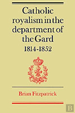 Bertrand.pt - Catholic Royalism In The Department Of The Gard 1814â€“1852