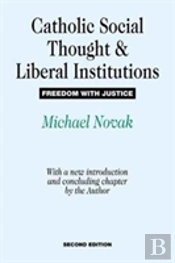 Catholic Social Thought And Liberal Institutions