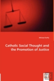 Catholic Social Thought And The Promotion Of Justice