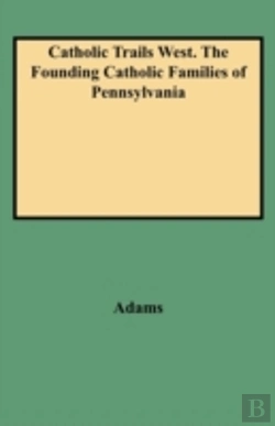 Bertrand.pt - Catholic Trails West. The Founding Catholic Families Of Pennsylvania
