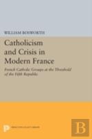 Catholicism And Crisis In Modern France
