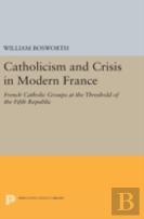 Catholicism And Crisis In Modern France