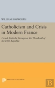 Catholicism And Crisis In Modern France