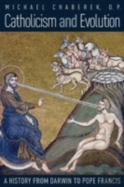 Catholicism And Evolution: A History From Darwin To Pope Francis