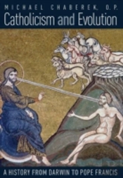 Catholicism And Evolution: A History From Darwin To Pope Francis