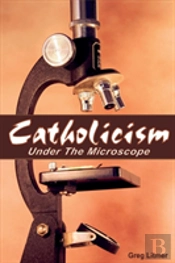 Catholicism Under The Microscope
