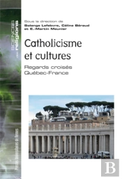 Catholicisme Et Cultures ; Regards Croisés Québec-France