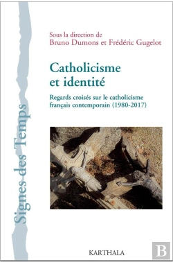 Bertrand.pt - Catholicisme Et Identité ; Regards Croisés Sur Le Catholicisme Français Contemporain (1980-2017)