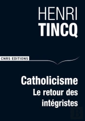Catholicisme ; Le Retour Des Intégristes