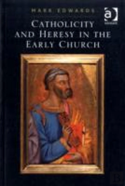 Bertrand.pt - Catholicity And Heresy In The Early Church