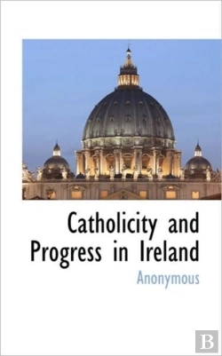 Bertrand.pt - Catholicity And Progress In Ireland