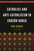 Catholics And Anti-Catholicism In Choson Korea