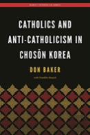Catholics And Anti-Catholicism In Choson Korea