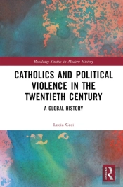 Catholics And Political Violence In The Twentieth Century
