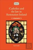 Catholics And The Law In Restoration Ireland