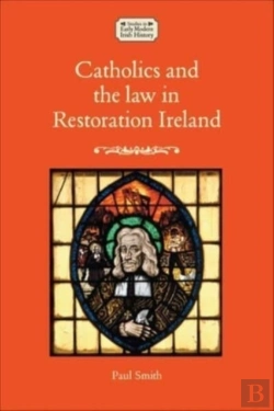 Bertrand.pt - Catholics And The Law In Restoration Ireland