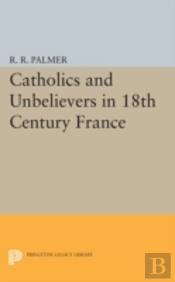Catholics And Unbelievers In 18th Century France