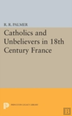 Bertrand.pt - Catholics And Unbelievers In 18th Century France