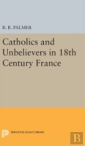 Catholics And Unbelievers In 18th Century France
