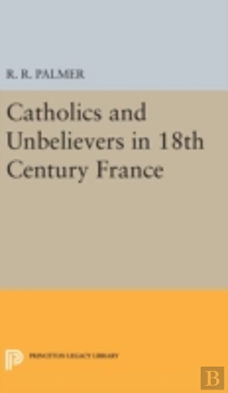 Bertrand.pt - Catholics And Unbelievers In 18th Century France