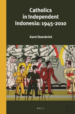 Bertrand.pt - Catholics In Independent Indonesia: 1945-2010